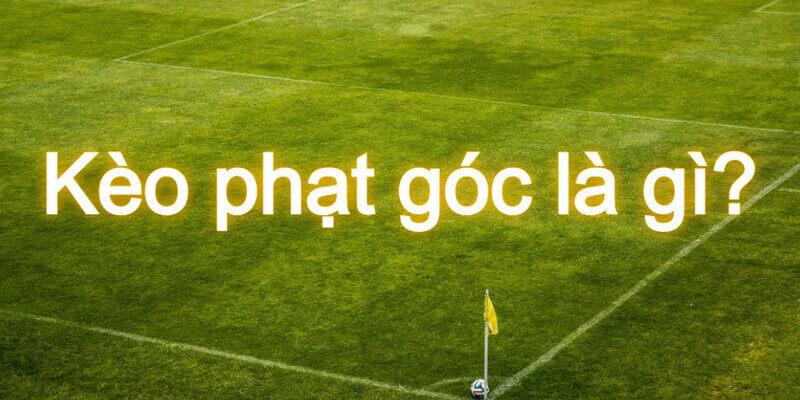 Kèo phạt góc là gì