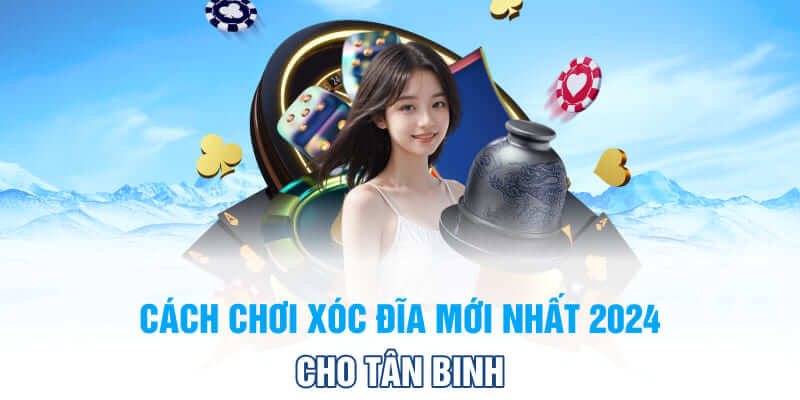 Cách chơi xóc đĩa mới nhất 2024 cho tân binh