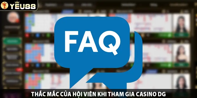 Thắc mắc của hội viên khi tham gia casino DG