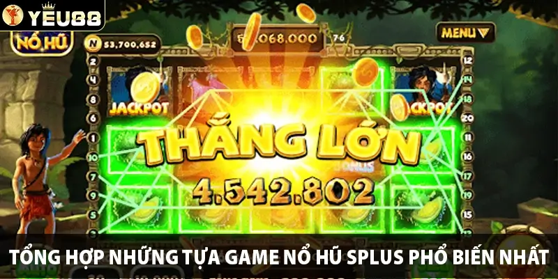 Tổng hợp những tựa game nổ hũ Splus phổ biến nhất