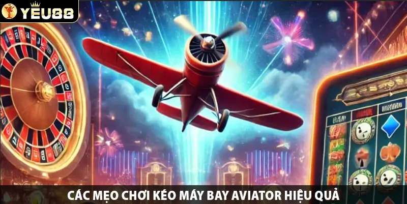 Các mẹo chơi kéo máy bay Aviator hiệu quả