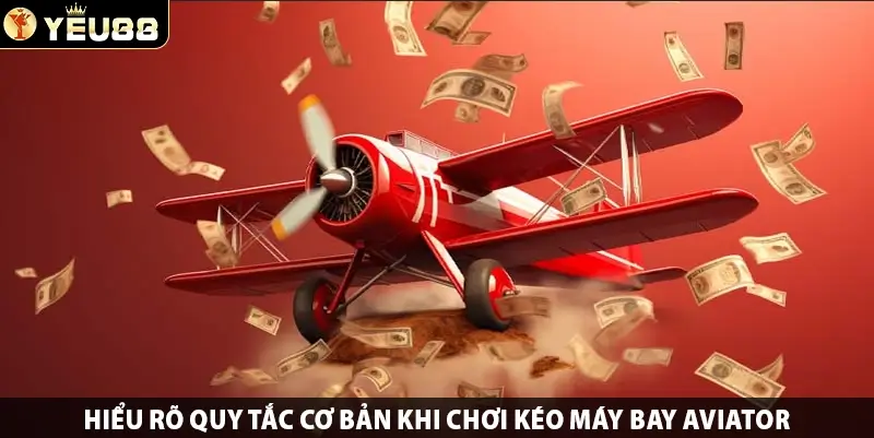 Hiểu rõ quy tắc cơ bản khi chơi kéo máy bay Aviator